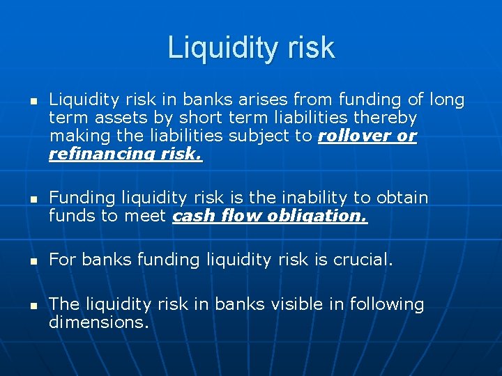 Liquidity risk n n Liquidity risk in banks arises from funding of long term