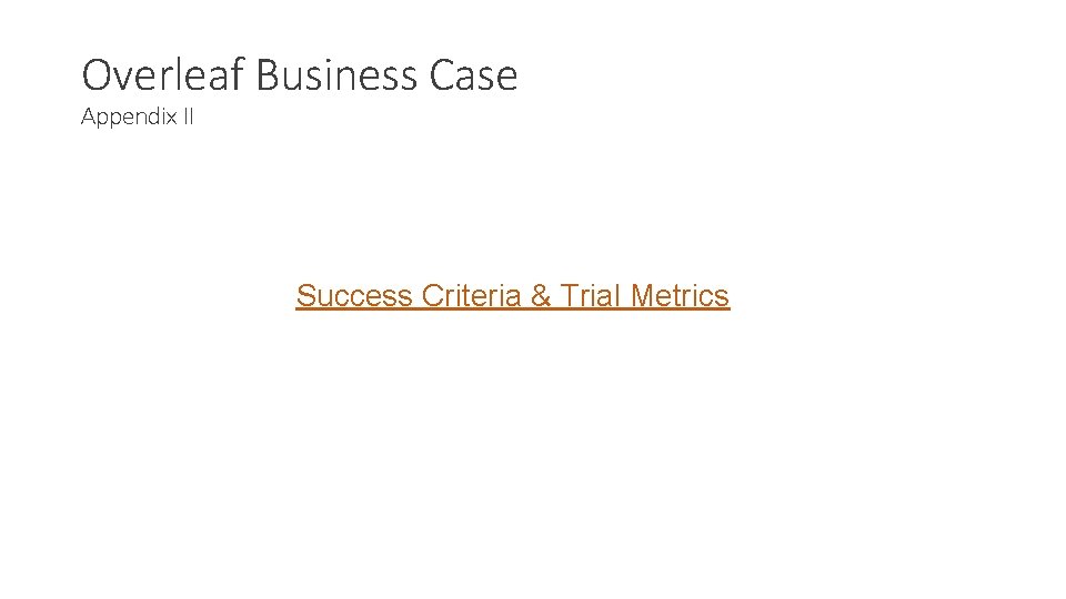 Overleaf Business Case Appendix II Success Criteria & Trial Metrics 