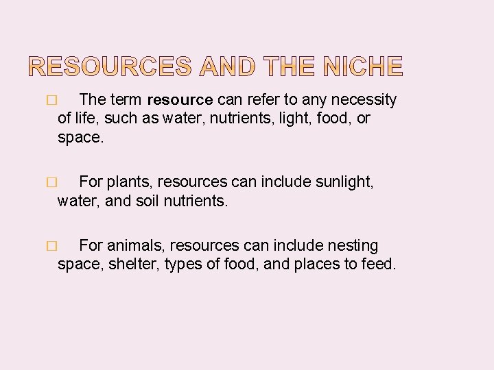 The term resource can refer to any necessity of life, such as water, nutrients,