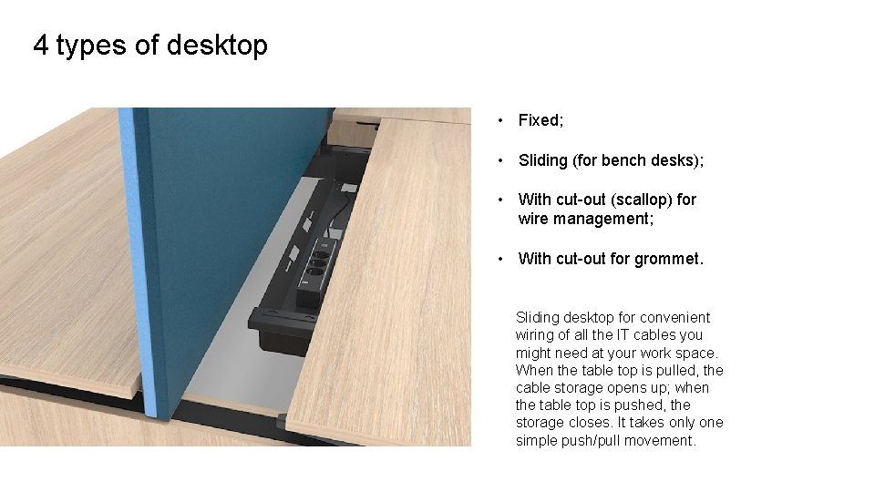 4 types of desktop • Fixed; • Sliding (for bench desks); • With cut-out