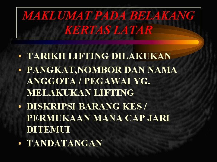 MAKLUMAT PADA BELAKANG KERTAS LATAR • TARIKH LIFTING DILAKUKAN • PANGKAT, NOMBOR DAN NAMA MAKLUMAT PADA BELAKANG KERTAS LATAR • TARIKH LIFTING DILAKUKAN • PANGKAT, NOMBOR DAN NAMA