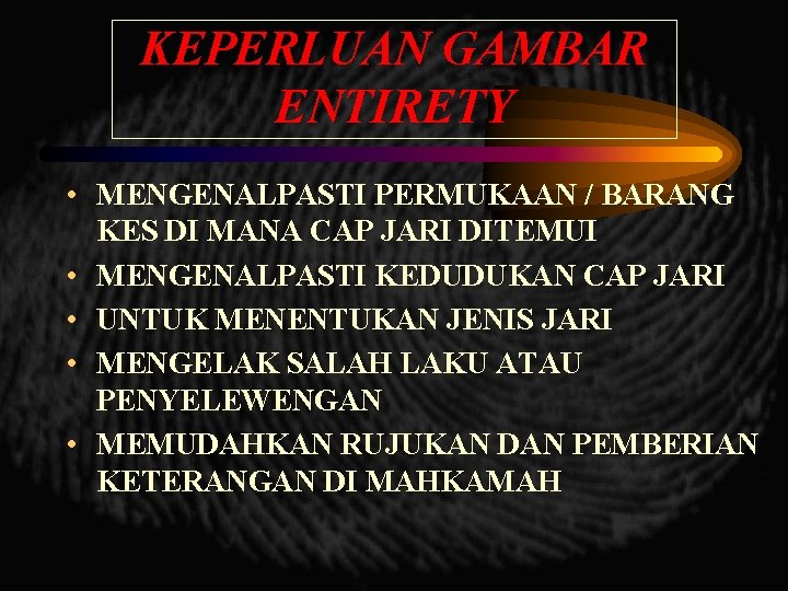 KEPERLUAN GAMBAR ENTIRETY • MENGENALPASTI PERMUKAAN / BARANG KES DI MANA CAP JARI DITEMUI