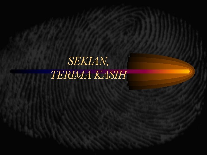 SEKIAN, TERIMA KASIH SEKIAN, TERIMA KASIH