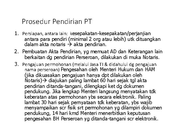 Prosedur Pendirian PT 1. Persiapan, antara lain: kesepakatan-kesepakatan/perjanjian antara pendiri (minimal 2 org atau