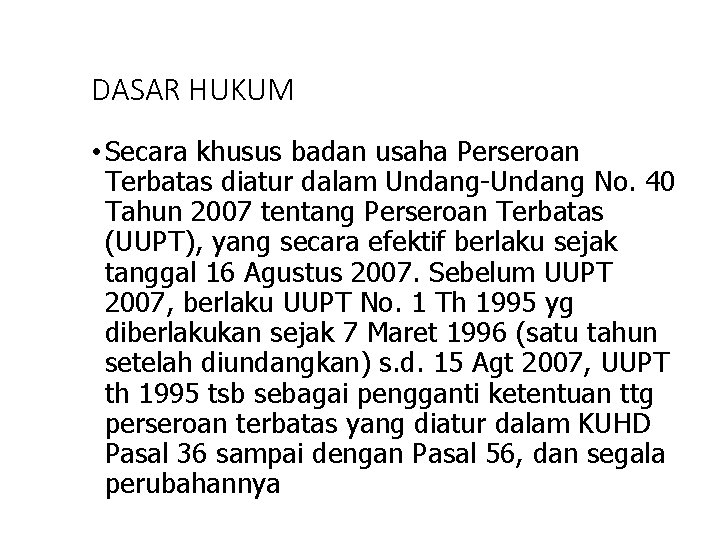 DASAR HUKUM • Secara khusus badan usaha Perseroan Terbatas diatur dalam Undang-Undang No. 40