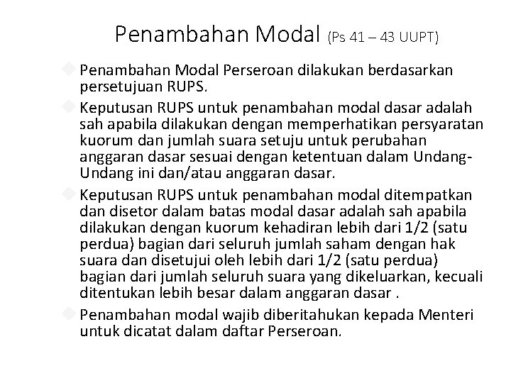 Penambahan Modal (Ps 41 – 43 UUPT) Penambahan Modal Perseroan dilakukan berdasarkan persetujuan RUPS.