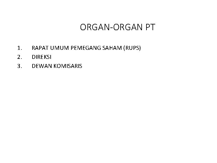 ORGAN-ORGAN PT 1. 2. 3. RAPAT UMUM PEMEGANG SAHAM (RUPS) DIREKSI DEWAN KOMISARIS 