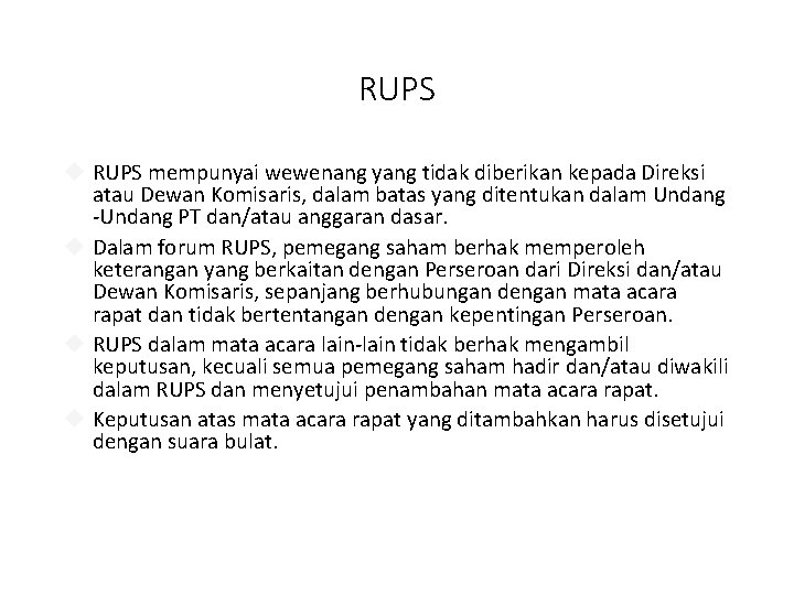 RUPS mempunyai wewenang yang tidak diberikan kepada Direksi atau Dewan Komisaris, dalam batas yang