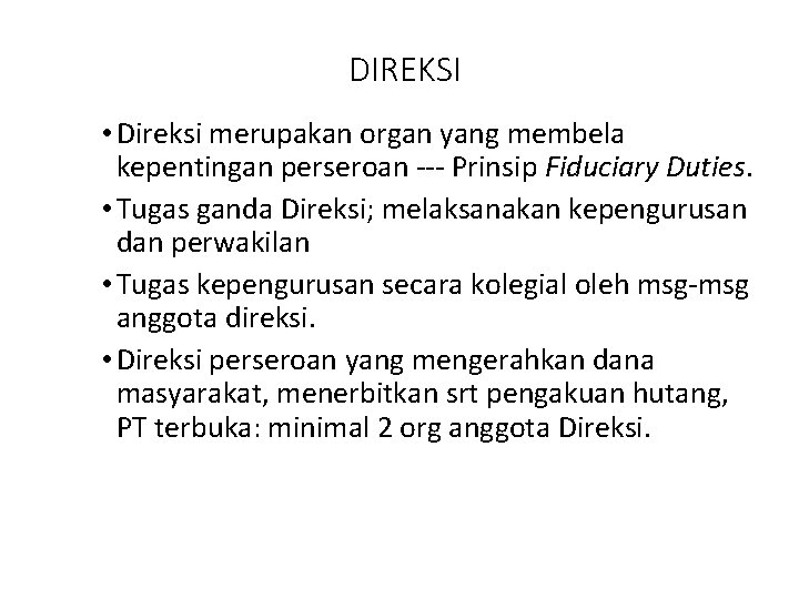 DIREKSI • Direksi merupakan organ yang membela kepentingan perseroan --- Prinsip Fiduciary Duties. •