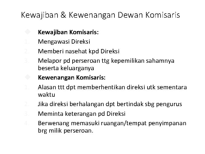 Kewajiban & Kewenangan Dewan Komisaris Kewajiban Komisaris: Mengawasi Direksi Memberi nasehat kpd Direksi Melapor