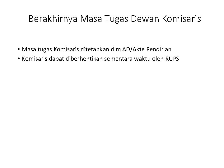 Berakhirnya Masa Tugas Dewan Komisaris • Masa tugas Komisaris ditetapkan dlm AD/Akte Pendirian •