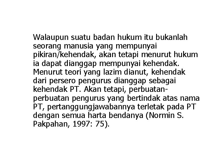 Walaupun suatu badan hukum itu bukanlah seorang manusia yang mempunyai pikiran/kehendak, akan tetapi menurut