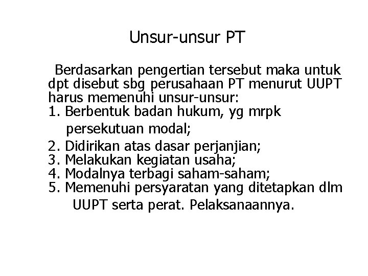 Unsur-unsur PT Berdasarkan pengertian tersebut maka untuk dpt disebut sbg perusahaan PT menurut UUPT