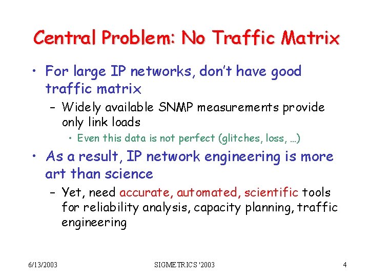 Central Problem: No Traffic Matrix • For large IP networks, don’t have good traffic