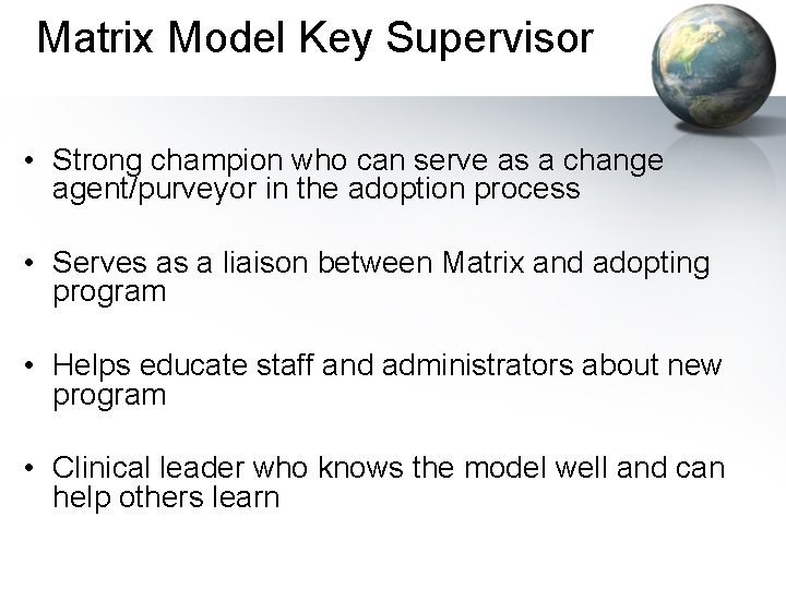 Matrix Model Key Supervisor • Strong champion who can serve as a change agent/purveyor