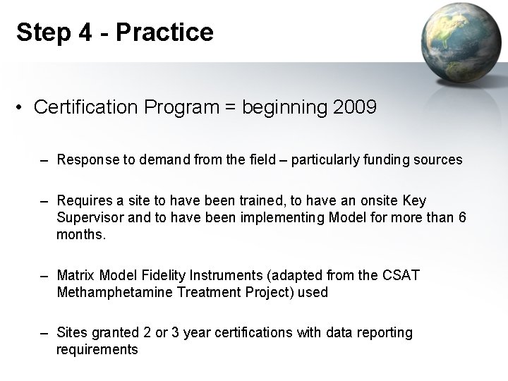 Step 4 - Practice • Certification Program = beginning 2009 – Response to demand