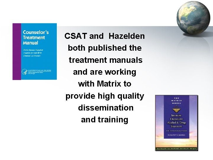 CSAT and Hazelden both published the treatment manuals and are working with Matrix to