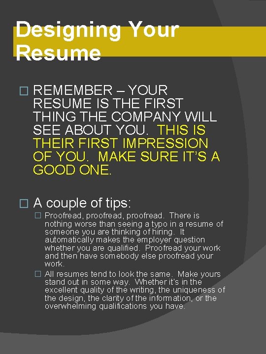 Designing Your Resume � REMEMBER – YOUR RESUME IS THE FIRST THING THE COMPANY