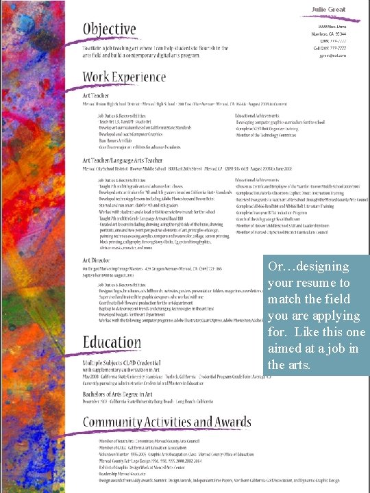 Or…designing your resume to match the field you are applying for. Like this one