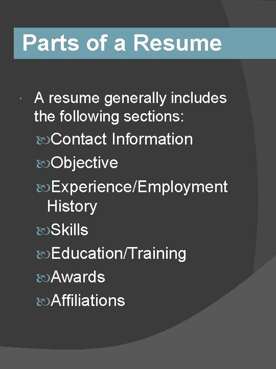 Parts of a Resume A resume generally includes the following sections: Contact Information Objective