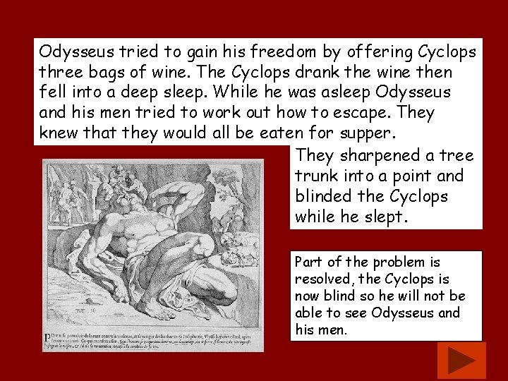 Odysseus tried to gain his freedom by offering Cyclops three bags of wine. The