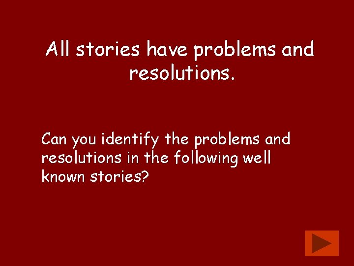 All stories have problems and resolutions. Can you identify the problems and resolutions in