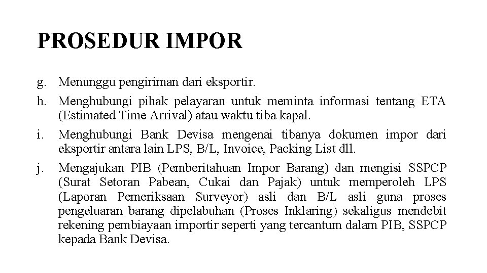 PROSEDUR IMPOR g. Menunggu pengiriman dari eksportir. h. Menghubungi pihak pelayaran untuk meminta informasi