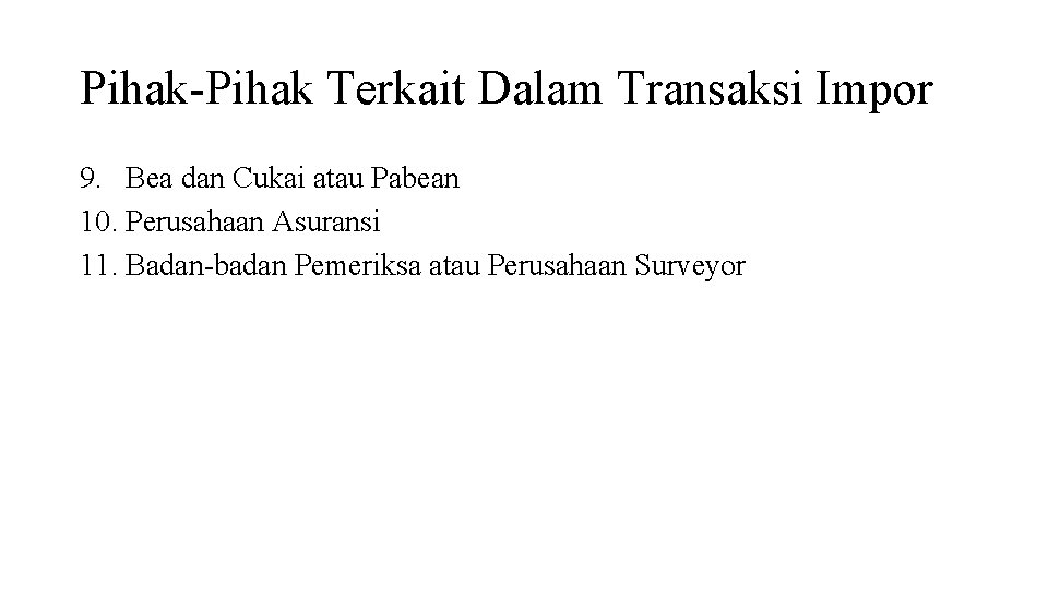 Pihak-Pihak Terkait Dalam Transaksi Impor 9. Bea dan Cukai atau Pabean 10. Perusahaan Asuransi