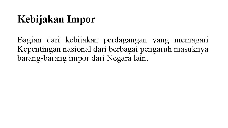 Kebijakan Impor Bagian dari kebijakan perdagangan yang memagari Kepentingan nasional dari berbagai pengaruh masuknya