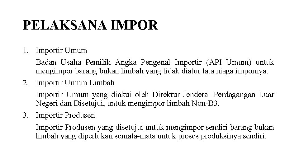 PELAKSANA IMPOR 1. Importir Umum Badan Usaha Pemilik Angka Pengenal Importir (API Umum) untuk