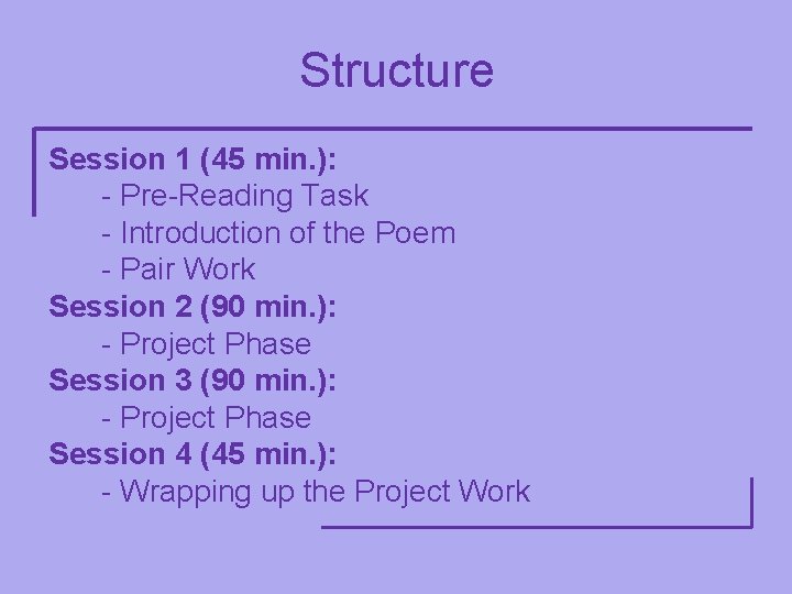 Structure Session 1 (45 min. ): - Pre-Reading Task - Introduction of the Poem
