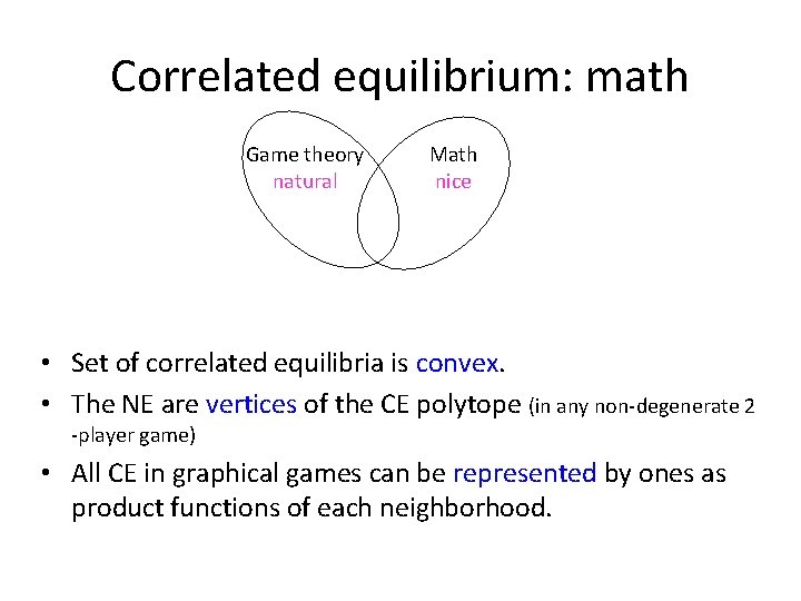 Correlated equilibrium: math Game theory natural Math nice • Set of correlated equilibria is