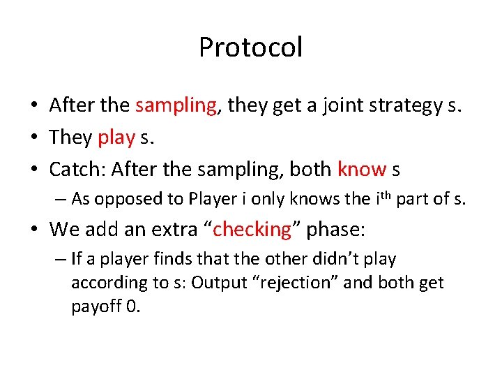 Protocol • After the sampling, they get a joint strategy s. • They play