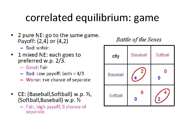 correlated equilibrium: game • 2 pure NE: go to the same game. Payoff: (2,