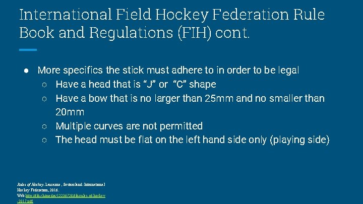 International Field Hockey Federation Rule Book and Regulations (FIH) cont. ● More specifics the