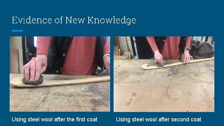 Evidence of New Knowledge Using steel wool after the first coat Using steel wool