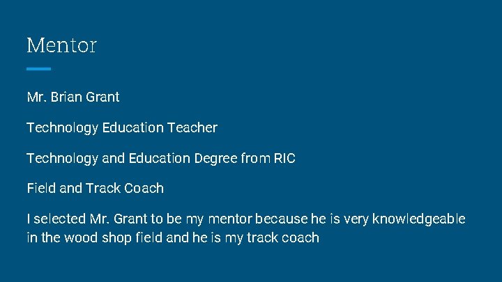 Mentor Mr. Brian Grant Technology Education Teacher Technology and Education Degree from RIC Field