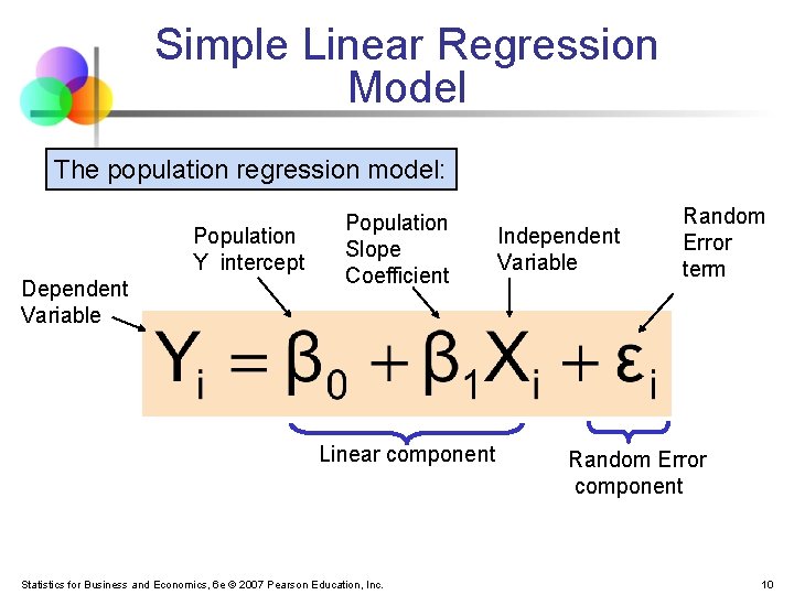 Simple Linear Regression Model The population regression model: Population Y intercept Dependent Variable Population