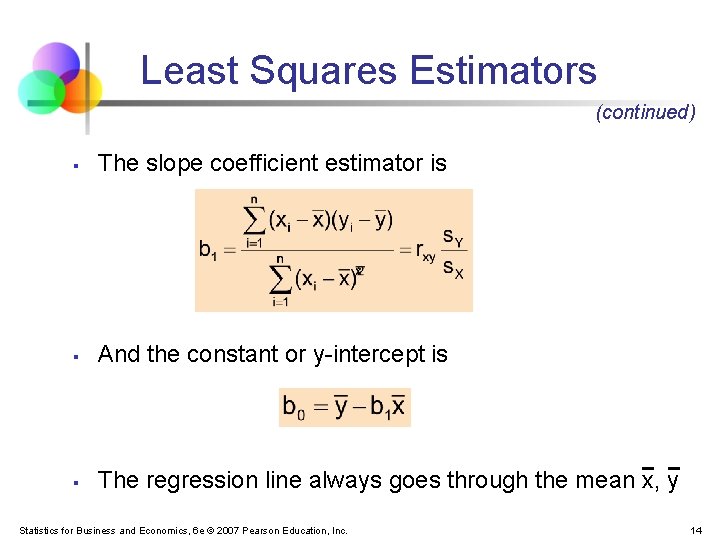 Least Squares Estimators (continued) § The slope coefficient estimator is § And the constant