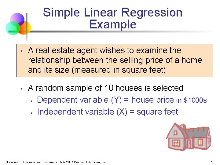 Simple Linear Regression Example § § A real estate agent wishes to examine the