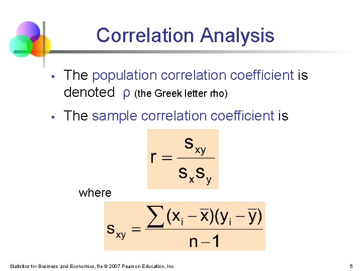 Correlation Analysis § § The population correlation coefficient is denoted ρ (the Greek letter