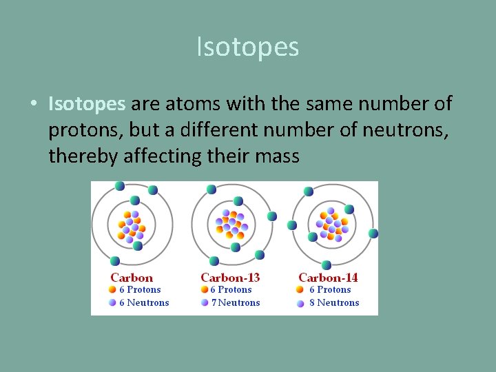 Isotopes • Isotopes are atoms with the same number of protons, but a different