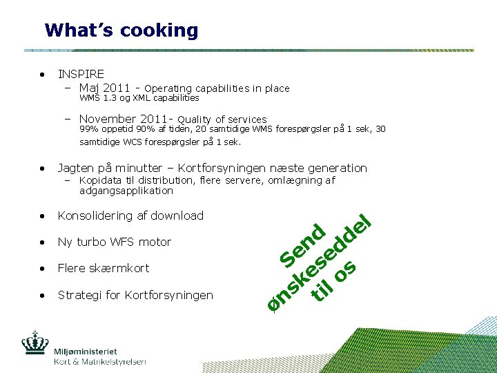 What’s cooking • INSPIRE – Maj 2011 - Operating capabilities in place WMS 1.