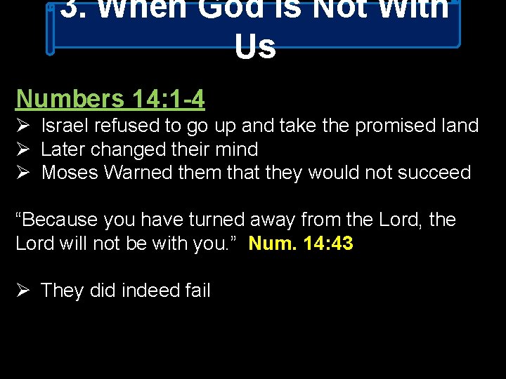 3. When God Is Not With Us Numbers 14: 1 -4 Ø Israel refused