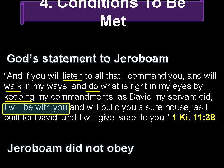 4. Conditions To Be Met God’s statement to Jeroboam “And if you will listen