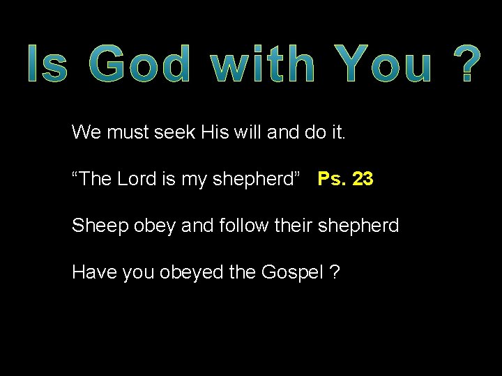 We must seek His will and do it. “The Lord is my shepherd” Ps.