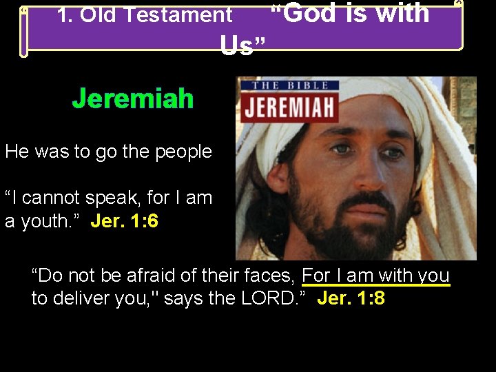 1. Old Testament “God is with Us” Jeremiah He was to go the people