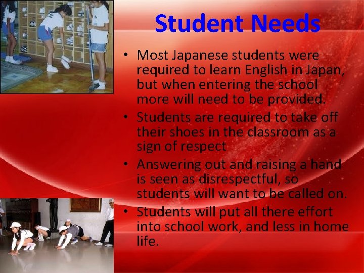 Student Needs • Most Japanese students were required to learn English in Japan, but