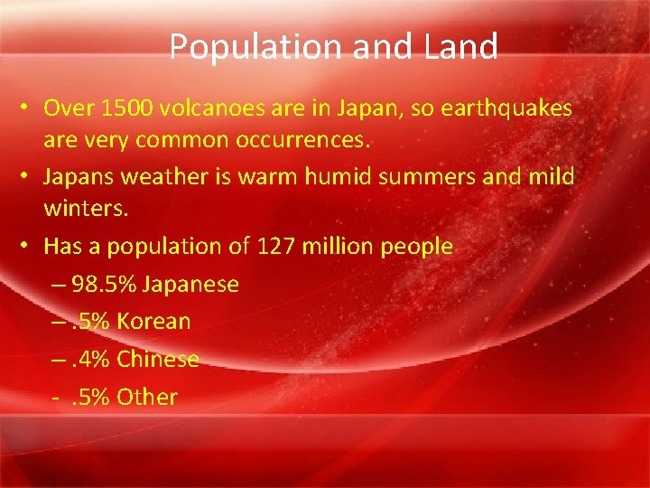Population and Land • Over 1500 volcanoes are in Japan, so earthquakes are very