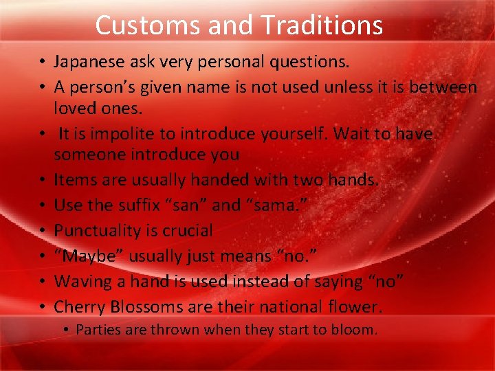 Customs and Traditions • Japanese ask very personal questions. • A person’s given name
